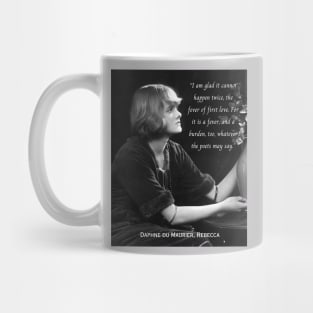 Daphne du Maurier  portrait and quote:  I am glad it cannot happen twice, the fever of first love. For it is a fever, and a burden, too, whatever the poets may say. Mug